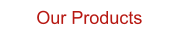 Our Products
